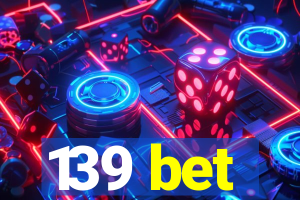 139 bet